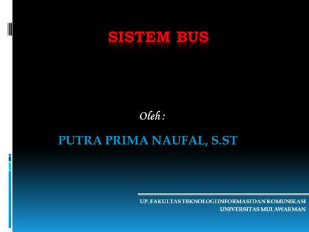 Sistem Bus Oleh : PUTRA PRIMA NAUFAL, S.ST