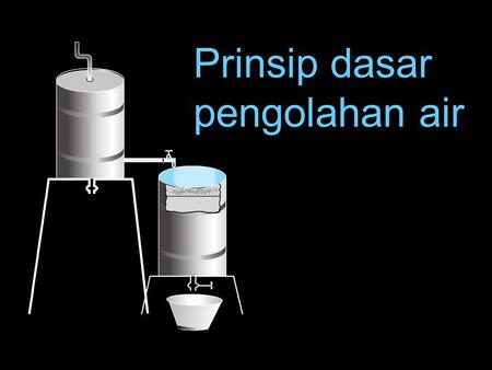 Prinsip dasar pengolahan air.