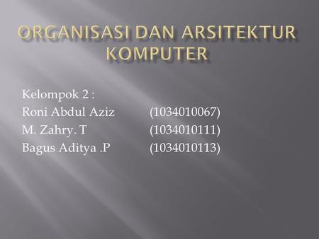 Kelompok 2 : Roni Abdul Aziz(1034010067) M. Zahry. T(1034010111) Bagus Aditya.P(1034010113)