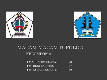 MACAM-MACAM TOPOLOGI KELOMPOK 2 MAHENDRA SURYA. P 23