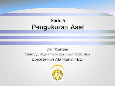 Slide by : Jayu Pramudya, Nia Pramita Sari Departemen Akuntansi FEUI