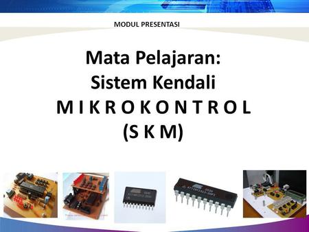 Mata Pelajaran: Sistem Kendali M I K R O K O N T R O L (S K M)