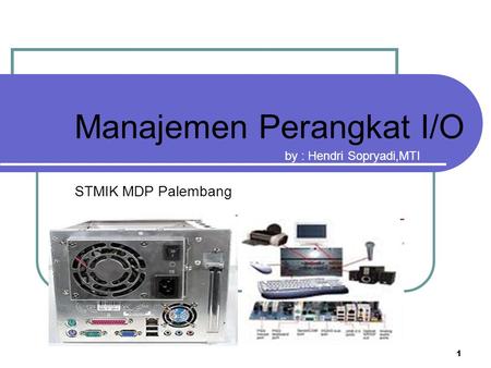 Manajemen Perangkat I/O STMIK MDP Palembang