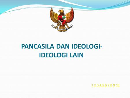 PANCASILA DAN IDEOLOGI- IDEOLOGI LAIN 1 11 2 3 4 5 6 7 8 9 1023 4 5678910.