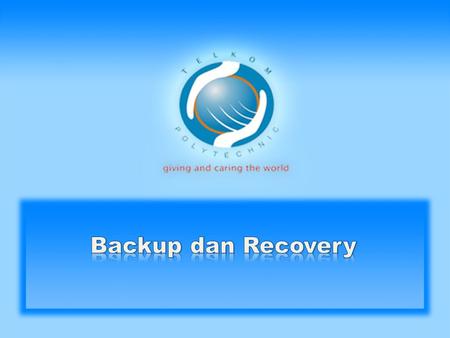 Backup dan Recovery.