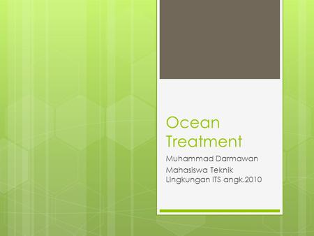 Ocean Treatment Muhammad Darmawan Mahasiswa Teknik Lingkungan ITS angk.2010.
