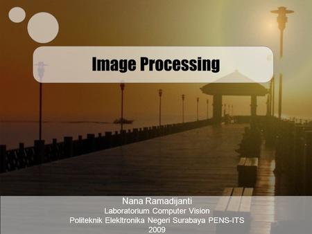 Image Processing Nana Ramadijanti Laboratorium Computer Vision