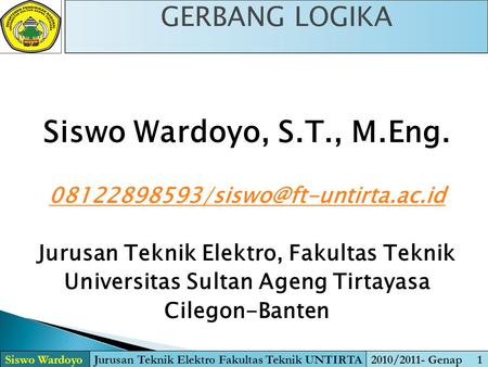 Siswo Wardoyo, S.T., M.Eng. GERBANG LOGIKA