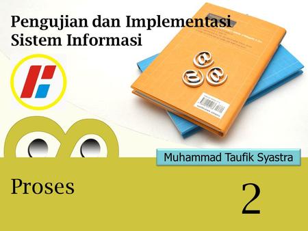 Muhammad Taufik Syastra 2 Pengujian dan Implementasi Sistem Informasi Proses.