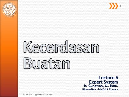 Kecerdasan Buatan Lecture 6 Expert System Ir. Gunawan, M. Kom.