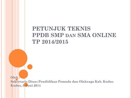 PETUNJUK TEKNIS PPDB SMP dan SMA ONLINE TP 2014/2015