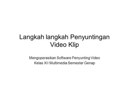 Langkah langkah Penyuntingan Video Klip