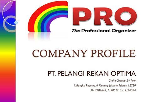 SEJARAH PT. Pelangi Rekan Optima (PRO) berdiri sejak tahun 2008 dan merupakan anak perusahaan dari PT. Pacific Rekanprima dengan spesialisasi di bidang.