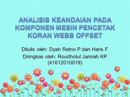 Ditulis oleh: Dyah Retno P dan Haris F Diringkas oleh: Roudhotul Jannah KP (41612010019)