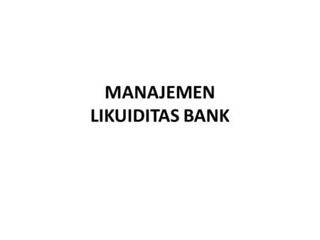 MANAJEMEN LIKUIDITAS BANK