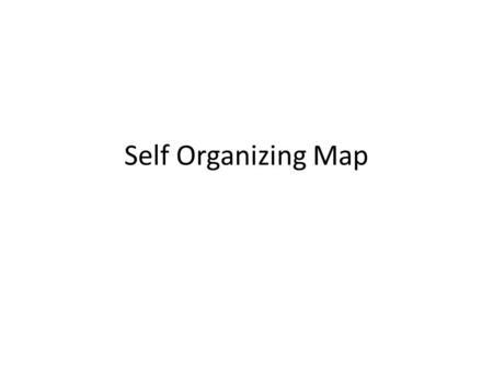 Self Organizing Map.