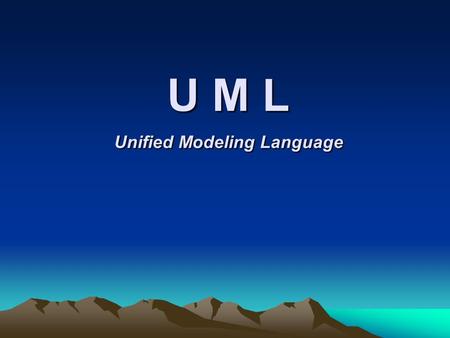 U M L Unified Modeling Language