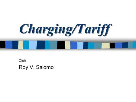 Charging/Tariff Oleh Roy V. Salomo.