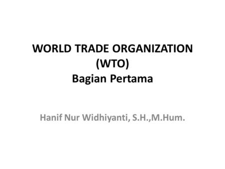WORLD TRADE ORGANIZATION (WTO) Bagian Pertama