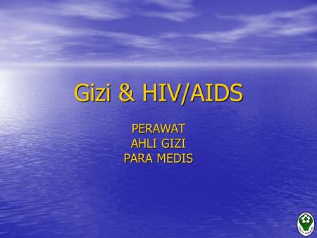 Gizi & HIV/AIDS PERAWAT AHLI GIZI PARA MEDIS