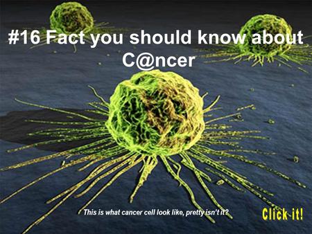 #16 Fact you should know about This is what cancer cell look like, pretty isn’t it?