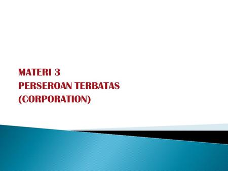 MATERI 3 PERSEROAN TERBATAS (CORPORATION)