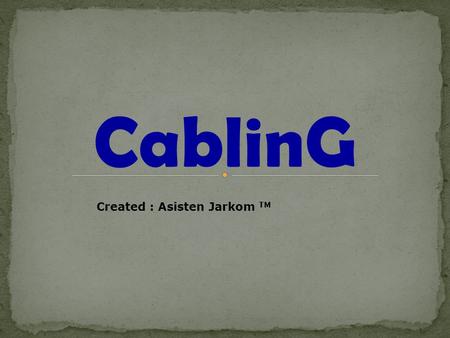 CablinG Created : Asisten Jarkom TM.