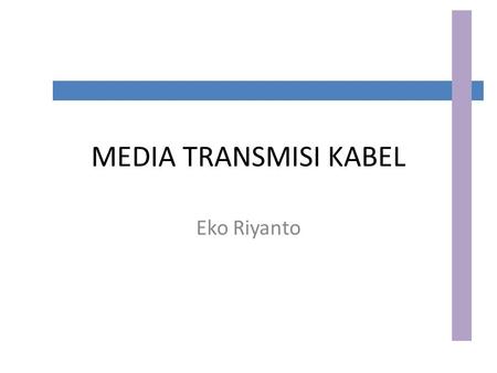 MEDIA TRANSMISI KABEL Eko Riyanto.