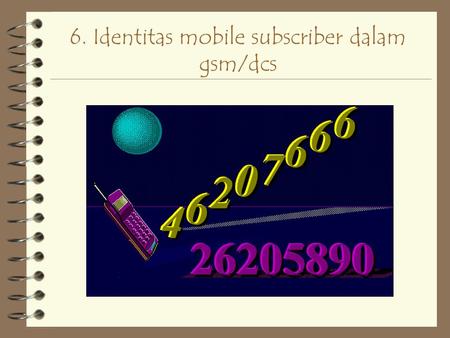 6. Identitas mobile subscriber dalam gsm/dcs