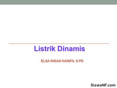Listrik Dinamis Elsa Insan Hanifa, S.Pd SiswaNF.com.