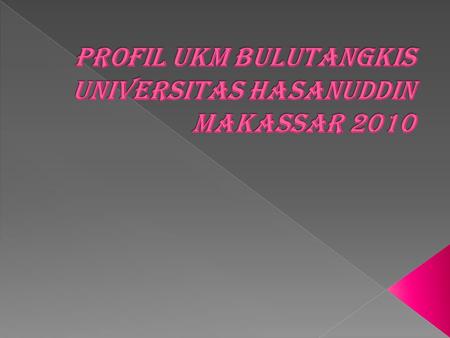 PROFIL UKM BULUTANGKIS UNIVERSITAS HASANUDDIN MAKASSAR 2010