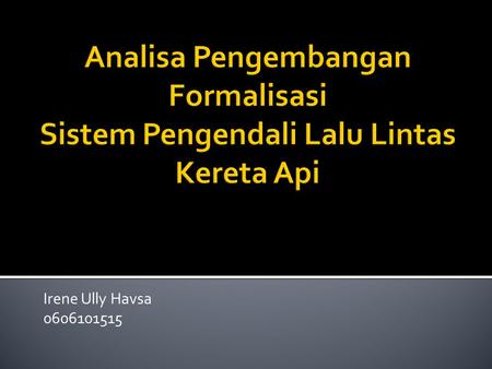 Irene Ully Havsa 0606101515. Penutup Rekonstruksi dengan TLA+ Model & Spesifikasi SistemVerifikasi dengan TLC Analisa Spesifikasi Analisa Deskripsi Komponen.