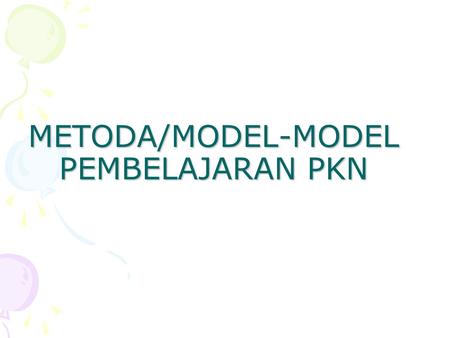 METODA/MODEL-MODEL PEMBELAJARAN PKN
