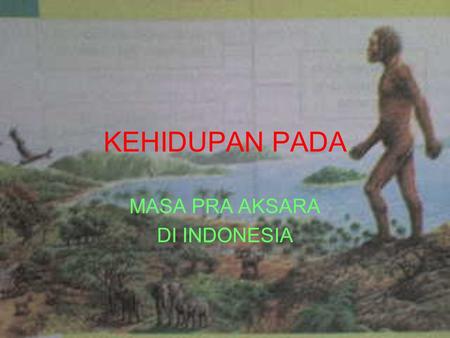 MASA PRA AKSARA DI INDONESIA