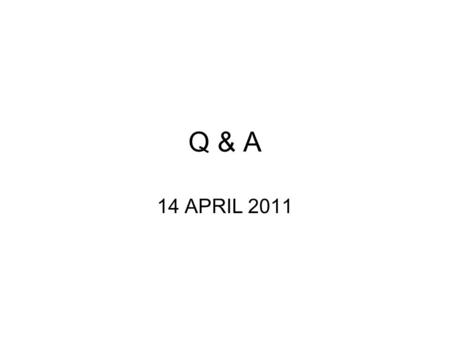 Q & A 14 APRIL 2011.