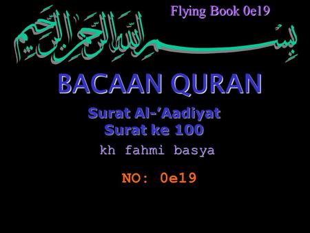 BACAAN QURAN NO: 0e19 Flying Book 0e19 Surat Al-’Aadiyat Surat ke 100
