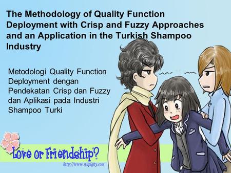 The Methodology of Quality Function Deployment with Crisp and Fuzzy Approaches and an Application in the Turkish Shampoo Industry Metodologi Quality Function.