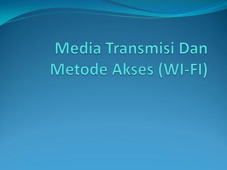 Media Transmisi Dan Metode Akses (WI-FI)