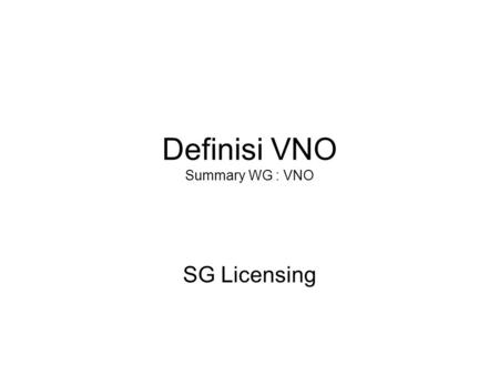 Definisi VNO Summary WG : VNO SG Licensing. MVNO : Some Deffinitions.