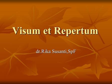 Visum et Repertum dr.Rika Susanti,SpF.