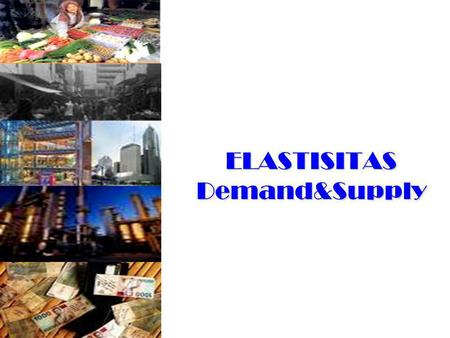 ELASTISITAS Demand&Supply