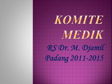 Komite Medik RS Dr. M. Djamil Padang 2011-2015.