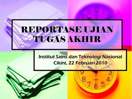 REPORTASE UJIAN TUGAS AKHIR Institut Sains dan Teknologi Nasional Cikini, 22 Februari 2010.