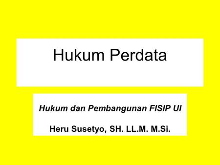 Hukum dan Pembangunan FISIP UI Heru Susetyo, SH. LL.M. M.Si.