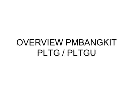 OVERVIEW PMBANGKIT PLTG / PLTGU