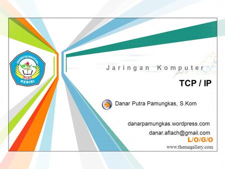 L/O/G/O  Jaringan Komputer TCP / IP danarpamungkas.wordpress.com Danar Putra Pamungkas, S.Kom