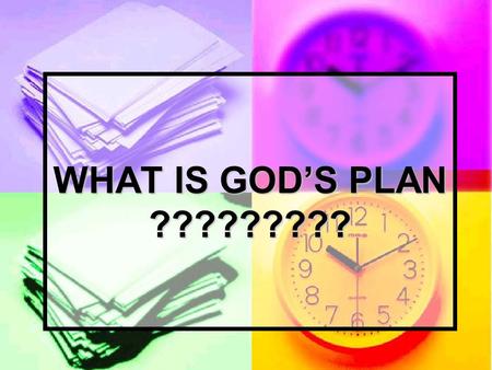 WHAT IS GOD’S PLAN ?????????. I. PERBANDINGAN ANTARA : RENCANA PRIBADI, RENCANA KELUARGA DAN RENCANA TUHAN ATAS HIDUP KITA.
