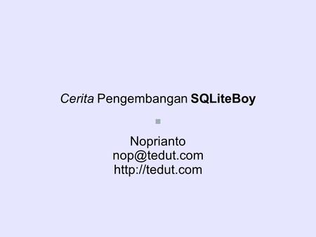 Cerita Pengembangan SQLiteBoy Noprianto