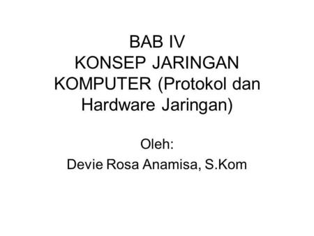 BAB IV KONSEP JARINGAN KOMPUTER (Protokol dan Hardware Jaringan)