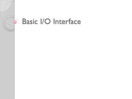Basic I/O Interface. Instruksi I/O ◦ IN ◦ OUT ◦ INS ◦ OUTS.